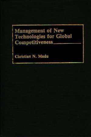 Management of New Technologies for Global Competitiveness de Christian Madu