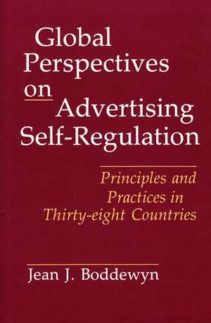 Global Perspectives on Advertising Self-Regulation: Principles and Practices in Thirty-eight Countries de Jean J. Boddewyn