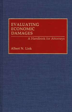 Evaluating Economic Damages: A Handbook for Attorneys de Albert Link