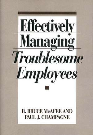 Effectively Managing Troublesome Employees de Paul J. Champagne