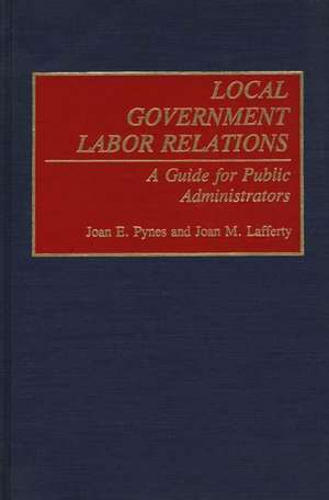 Local Government Labor Relations: A Guide for Public Administrators de Joan Pynes