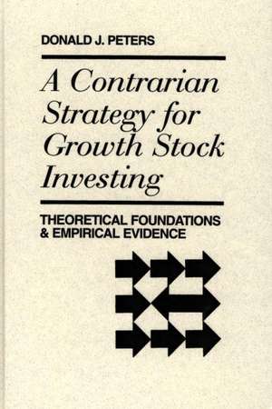 A Contrarian Strategy for Growth Stock Investing: Theoretical Foundations and Empirical Evidence de Donald Peters