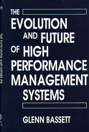 The Evolution and Future of High Performance Management Systems de Glenn Bassett