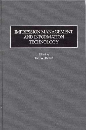 Impression Management and Information Technology de Jon W. Beard