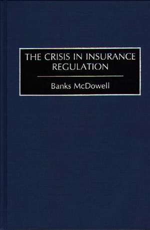 The Crisis in Insurance Regulation de Banks McDowell