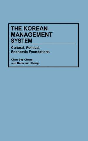 The Korean Management System: Cultural, Political, Economic Foundations de Chan S. Chang