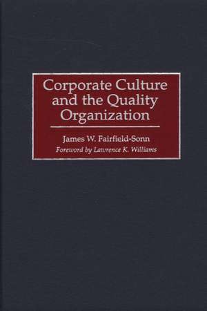 Corporate Culture and the Quality Organization de James W. Fairfield-Sonn