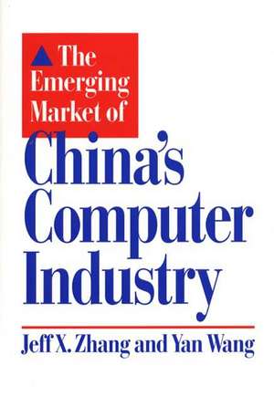 The Emerging Market of China's Computer Industry de Yan Wang