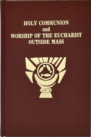 Holy Communion and Worship of Eucharist Outside Mass: How to Make a Good Communion de Catholic Book Publishing Co