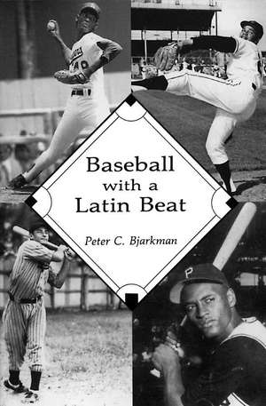 Baseball with a Latin Beat: A History of the Latin American Game de Peter C. Bjarkman