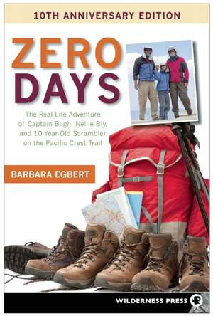 Zero Days: The Real Life Adventure of Captain Bligh, Nellie Bly, and 10-Year-Old Scrambler on the Pacific Crest Trail de Barbara Egbert