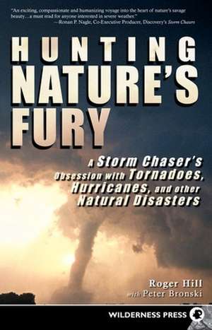 Hunting Nature's Fury: A Storm Chaser's Obsession with Tornadoes, Hurricanes, and Other Natural Disasters de Peter Bronski