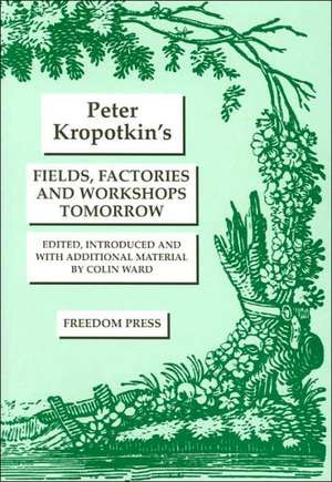 Fields, Factories and Workshops Tomorrow de Petr Alekseevich Kropotkin