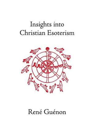 Insights Into Christian Esotericism de Rene Guenon