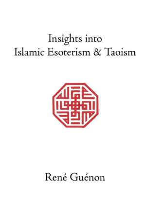 Insights Into Islamic Esoterism and Taoism de Rene Guenon