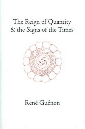 The Reign of Quantity and the Signs of the Times de Rene Guenon