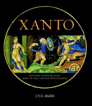 Xanto: Pottery-painter, Poet, Man of the Renaissance de J.V.G. Mallet