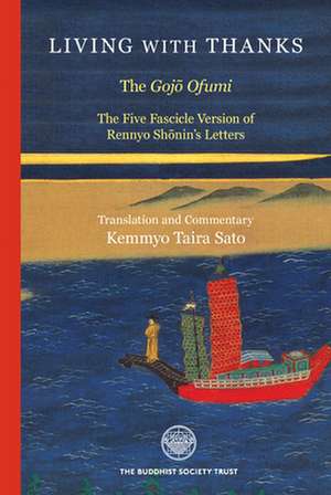 Living With Thanks: The Gojo Ofumi: The Five Fascicle Version of Rennyo Shonin's Letters de Kemmyo Taira Sato