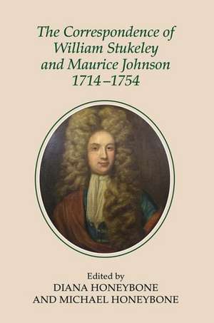 The Correspondence of William Stukeley and Maurice Johnson, 1714–1754 de Diana Honeybone