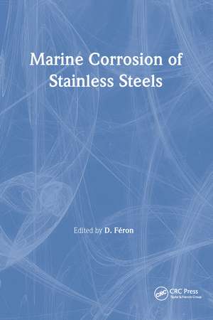 Marine Corrosion of Stainless Steels: Testing, Selection, Experience, Protection and Monitoring de D. Feron