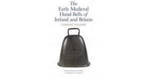 The Early Medieval Hand-Bells of Ireland and Britain