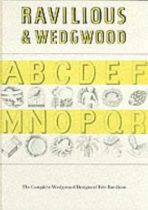 Ravilious & Wedgwood -The Complete Wedgwood Design: The Complete Wedgwood Designs of Eric Ravilius de Eric William Ravilious