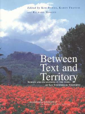 Between Text and Territory: Survey and Excavations in the Terra of San Vincenzo Al Volturno de Kim Bowes