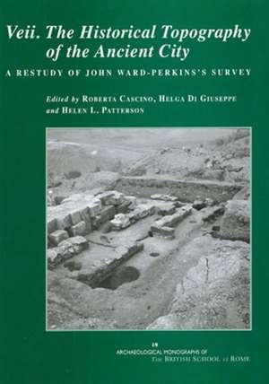 Veii. the Historical Topography of the Ancient City: A Restudy of John Ward-Perkins's Survey de Roberta Cascino