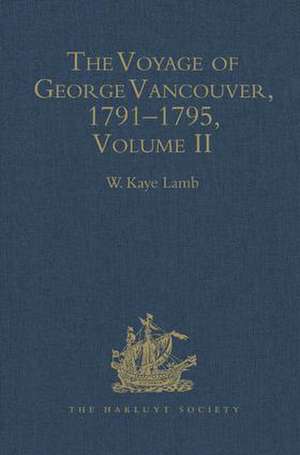 The Voyage of George Vancouver, 1791 - 1795: Volume 2 de W.Kaye Lamb