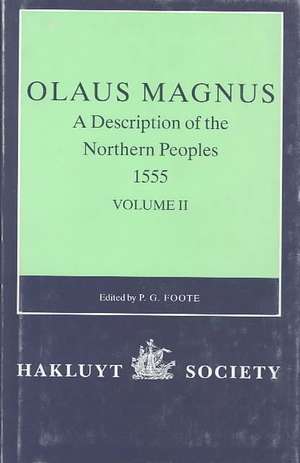 Olaus Magnus, A Description of the Northern Peoples, 1555: Volume I de P.G. Foote