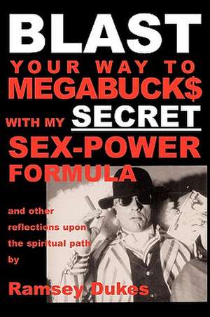 Blast Your Way to Megabuck$ with My Secret Sex-Power Formula de Ramsey Dukes