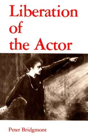 Liberation of the Actor: Studies in Esoteric Christianity de Peter Bridgmont