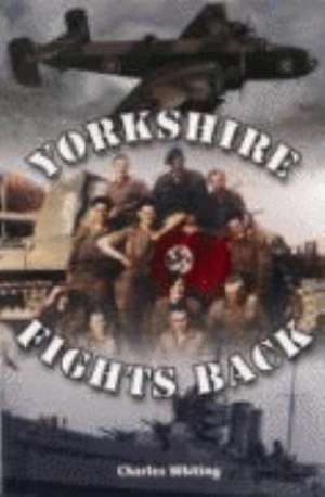 Yorkshire Fights Back de Charles Whiting