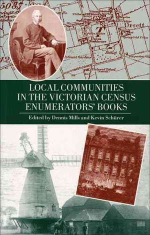 Local Communities in the Victorian Census Enumerators' Books de M. P . Mills, Dennis