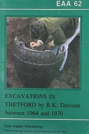 EAA 62: Excavations in Thetford by B. K. Davison between 1964 and 1970 de Carolyn Dallas