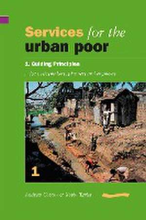 Services for the Urban Poor: Section 1. Guiding Principles for Policymakers, Planners and Engineers de Andrew Cotton