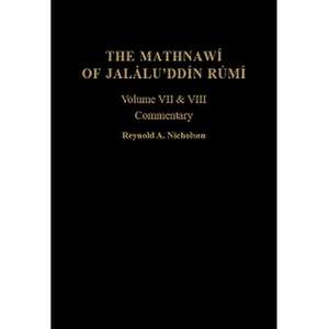 The Mathnawi of Jalalu'ddin Rumi, Vols 7 and 8, Commentary 2 Vol Set de Jalaluddin Rumi