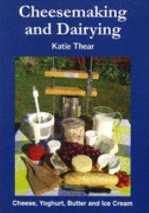 Cheesemaking and Dairying de Katie Thear