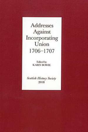 Addresses Against Incorporating Union, 1706–1707 de Karin Bowie