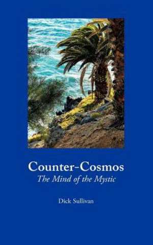 Counter-Cosmos: The Mind of the Mystic de Dick Sullivan