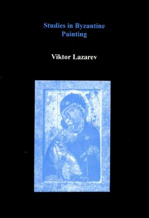 Studies in Byzantine Painting de Viktor Lazarev