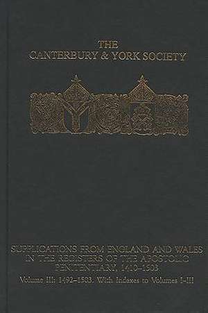 Supplications from England and Wales in the Regi – Volume III – 1492–1503. With Indexes to volumes I–III de Peter Clarke