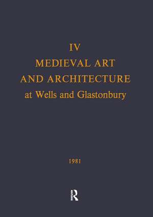 Medieval Art and Architecture at Wells and Glastonbury: The British Archaeological Association Conference Transactions for the year 1978: v. 4: The British Archaeological Association Conference Transactions for the year 1978 de Peter Draper