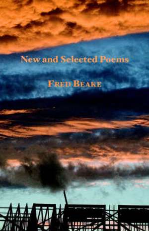 New and Selected Poems de Fred Beake