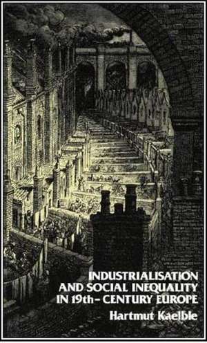 Industrialisation and Social Inequality in 19th-Century Europe de H. Kaeble