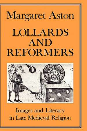 Lollards and Reformers: Images and Literacy in Late Medieval Religion de Margaret Aston