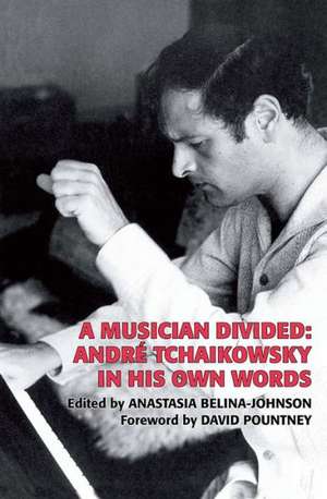 A Musician Divided – André Tchaikowsky in his Own Words de André Tchaikowsky