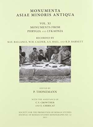 Monumenta Asiae Minoris Antiqua, Volume XI: Monuments from Phrygia and Lykaonia Recorded by M.H. Ballance, W.M. Calder, A.S. Hall, and R.D. Barnett de Peter Thonemann