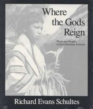 Where the Gods Reign de Richard Evans Schultes