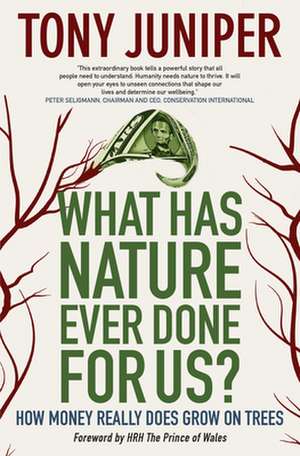 What Has Nature Ever Done for Us?: How Money Really Does Grow on Trees de Tony Juniper